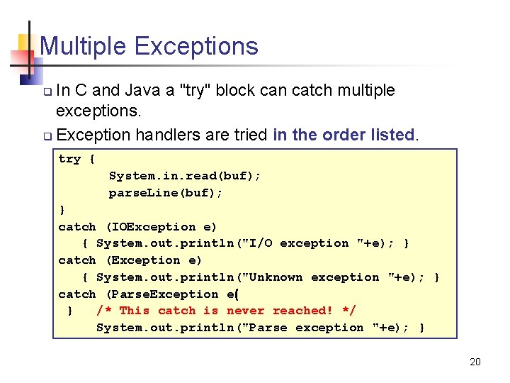 Multiple Exceptions In C and Java a "try" block can catch multiple exceptions. q Multiple Exceptions In C and Java a "try" block can catch multiple exceptions. q