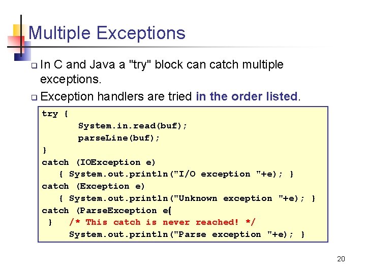 Multiple Exceptions In C and Java a "try" block can catch multiple exceptions. q