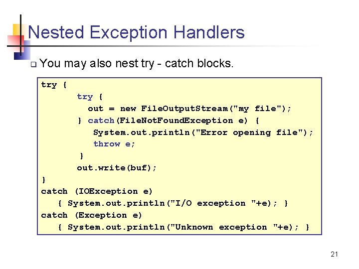 Nested Exception Handlers q You may also nest try - catch blocks. try {