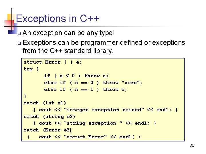 Exceptions in C++ An exception can be any type! q Exceptions can be programmer