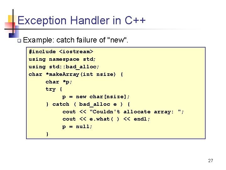 Exception Handler in C++ q Example: catch failure of "new". #include <iostream> using namespace