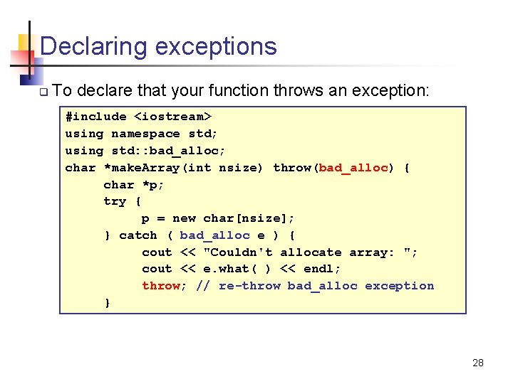 Declaring exceptions q To declare that your function throws an exception: #include <iostream> using