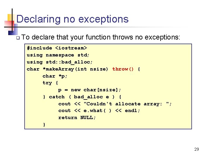 Declaring no exceptions q To declare that your function throws no exceptions: #include <iostream>