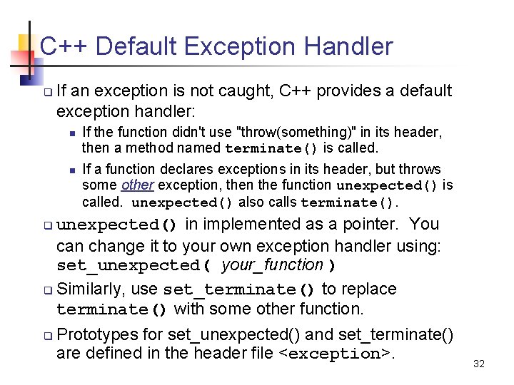 C++ Default Exception Handler q If an exception is not caught, C++ provides a