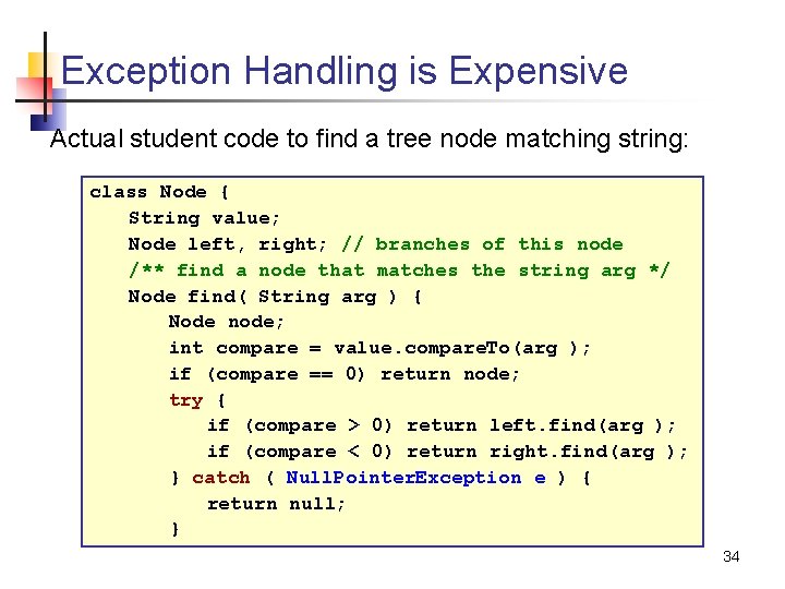 Exception Handling is Expensive Actual student code to find a tree node matching string: