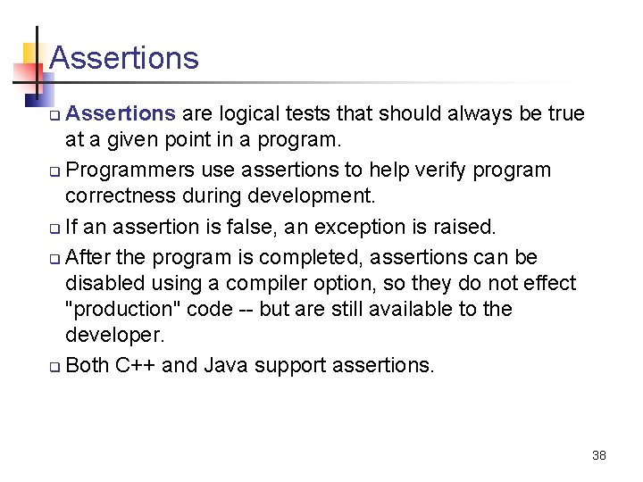 Assertions are logical tests that should always be true at a given point in