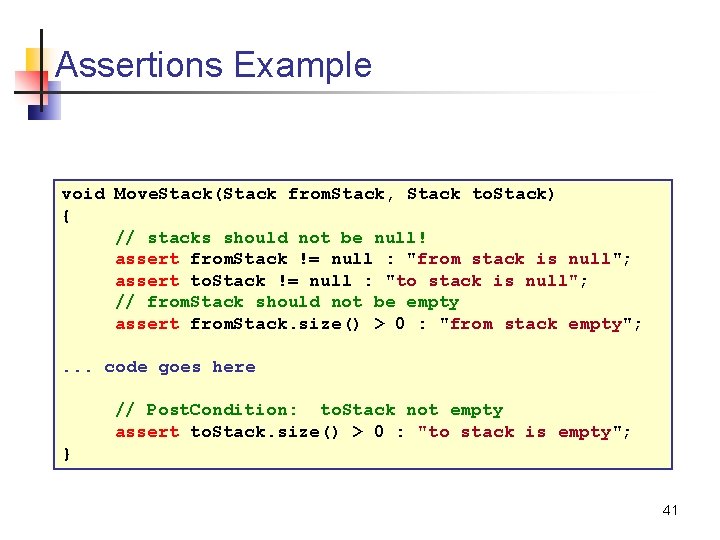 Assertions Example void Move. Stack(Stack from. Stack, Stack to. Stack) { // stacks should