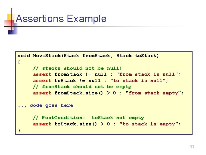 Assertions Example void Move. Stack(Stack from. Stack, Stack to. Stack) { // stacks should Assertions Example void Move. Stack(Stack from. Stack, Stack to. Stack) { // stacks should