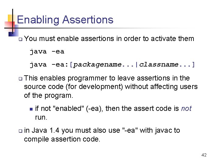 Enabling Assertions q You must enable assertions in order to activate them java -ea: