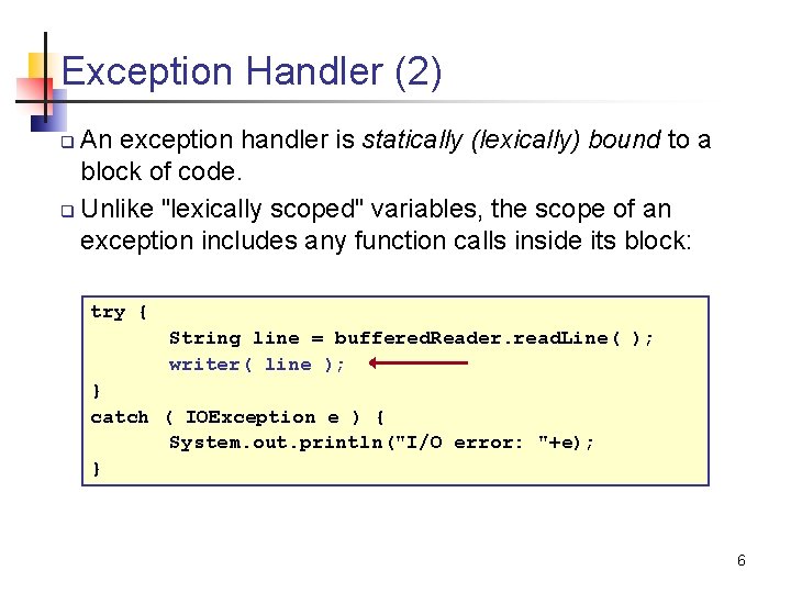 Exception Handler (2) An exception handler is statically (lexically) bound to a block of