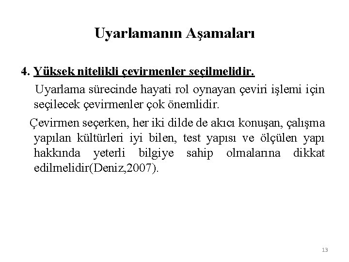 Uyarlamanın Aşamaları 4. Yüksek nitelikli çevirmenler seçilmelidir. Uyarlama sürecinde hayati rol oynayan çeviri işlemi