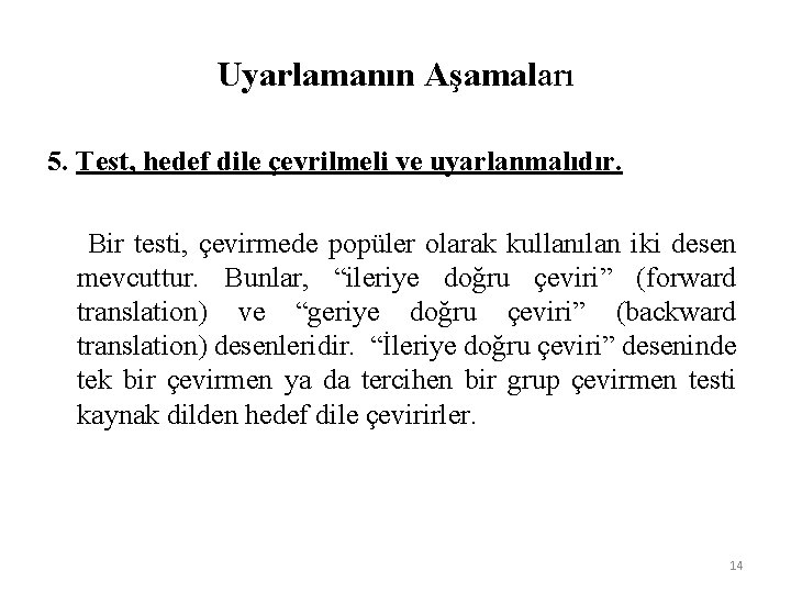 Uyarlamanın Aşamaları 5. Test, hedef dile çevrilmeli ve uyarlanmalıdır. Bir testi, çevirmede popüler olarak