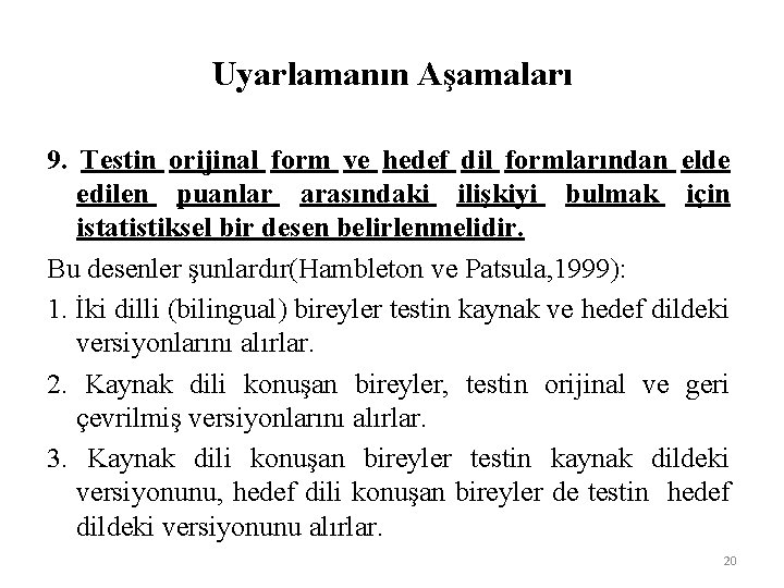 Uyarlamanın Aşamaları 9. Testin orijinal form ve hedef dil formlarından elde edilen puanlar arasındaki