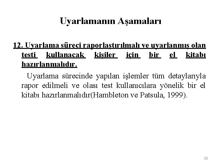 Uyarlamanın Aşamaları 12. Uyarlama süreci raporlaştırılmalı ve uyarlanmış olan testi kullanacak kişiler için bir