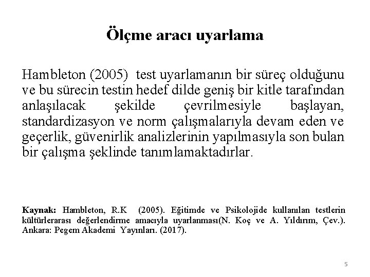 Ölçme aracı uyarlama Hambleton (2005) test uyarlamanın bir süreç olduğunu ve bu sürecin testin