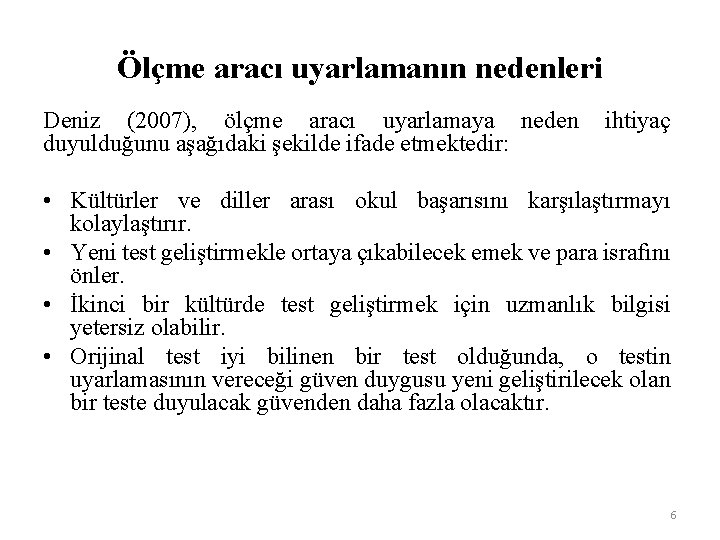 Ölçme aracı uyarlamanın nedenleri Deniz (2007), ölçme aracı uyarlamaya neden duyulduğunu aşağıdaki şekilde ifade