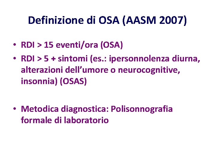 Definizione di OSA (AASM 2007) • RDI > 15 eventi/ora (OSA) • RDI > Definizione di OSA (AASM 2007) • RDI > 15 eventi/ora (OSA) • RDI >
