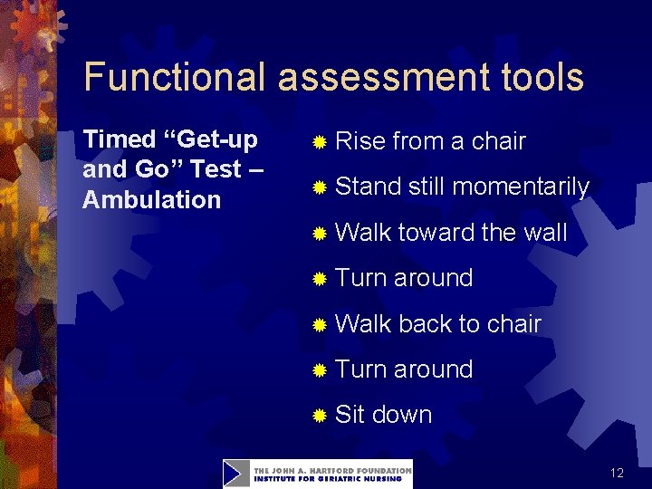 Functional assessment tools Timed “Get-up and Go” Test – Ambulation ® Rise from a