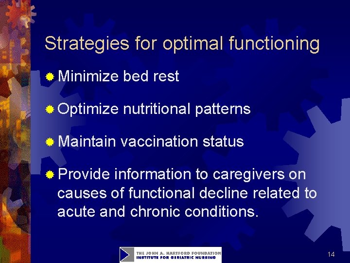 Strategies for optimal functioning ® Minimize bed rest ® Optimize nutritional patterns ® Maintain