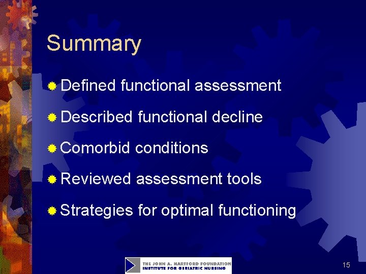 Summary ® Defined functional assessment ® Described functional decline ® Comorbid conditions ® Reviewed