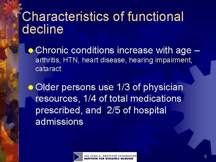 Characteristics of functional decline ® Chronic conditions increase with age – arthritis, HTN, heart