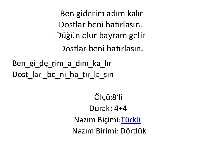  Ben giderim adım kalır Dostlar beni hatırlasın. Düğün olur bayram gelir Dostlar beni