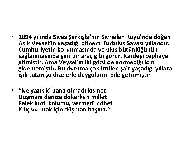  • 1894 yılında Sivas Şarkışla’nın Sivrialan Köyü’nde doğan Aşık Veysel’in yaşadığı dönem Kurtuluş