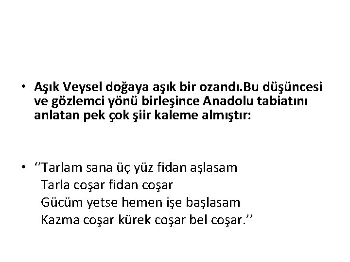  • Aşık Veysel doğaya aşık bir ozandı. Bu düşüncesi ve gözlemci yönü birleşince