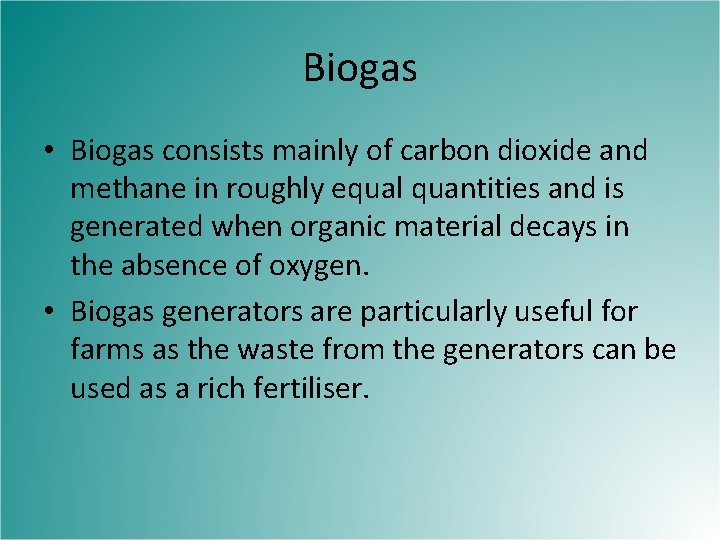 Biogas • Biogas consists mainly of carbon dioxide and methane in roughly equal quantities