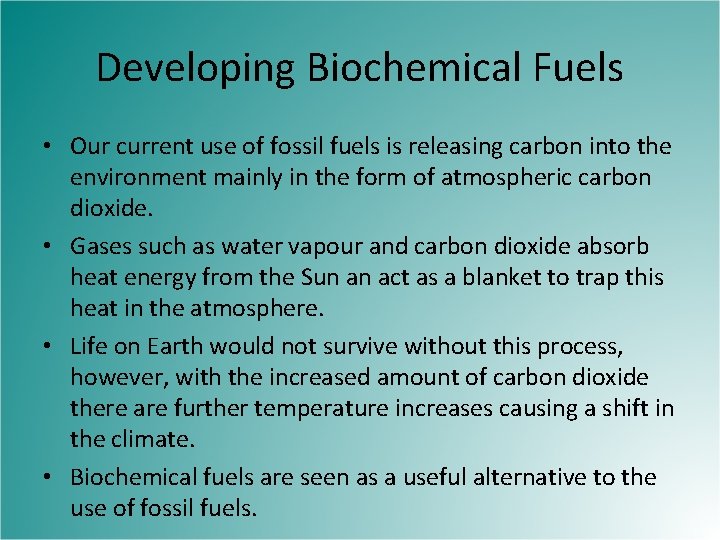 Developing Biochemical Fuels • Our current use of fossil fuels is releasing carbon into