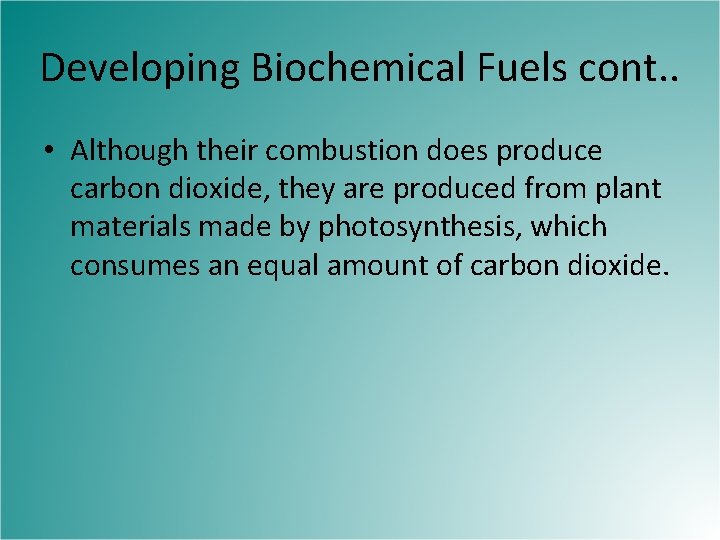 Developing Biochemical Fuels cont. . • Although their combustion does produce carbon dioxide, they