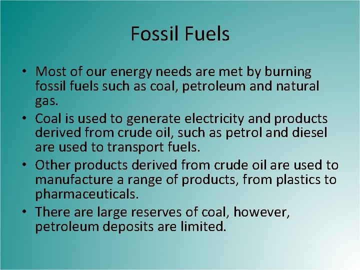 Fossil Fuels • Most of our energy needs are met by burning fossil fuels