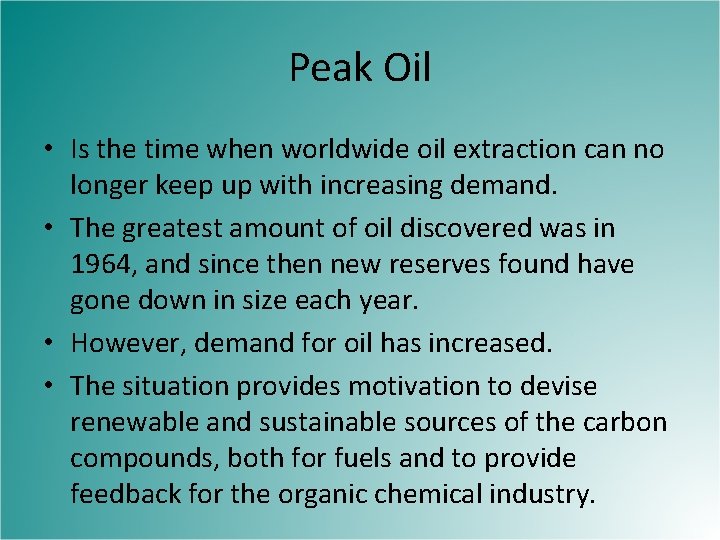 Peak Oil • Is the time when worldwide oil extraction can no longer keep