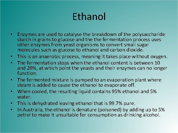 Ethanol • Enzymes are used to catalyse the breakdown of the polysaccharide starch in