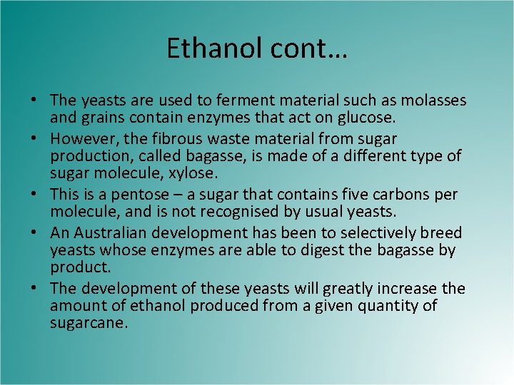 Ethanol cont… • The yeasts are used to ferment material such as molasses and