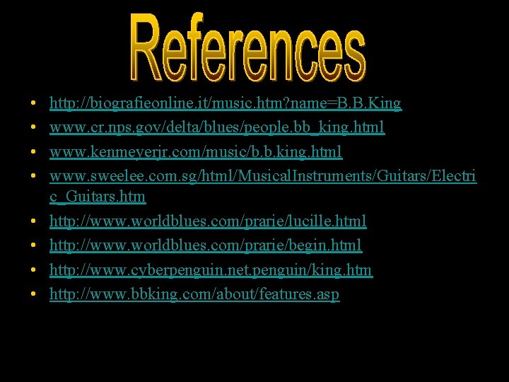  • • http: //biografieonline. it/music. htm? name=B. B. King www. cr. nps. gov/delta/blues/people.