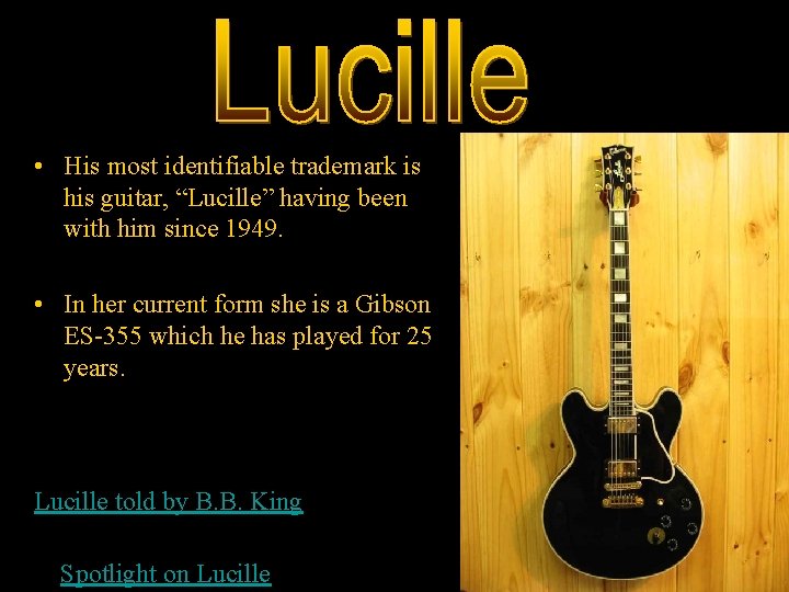  • His most identifiable trademark is his guitar, “Lucille” having been with him