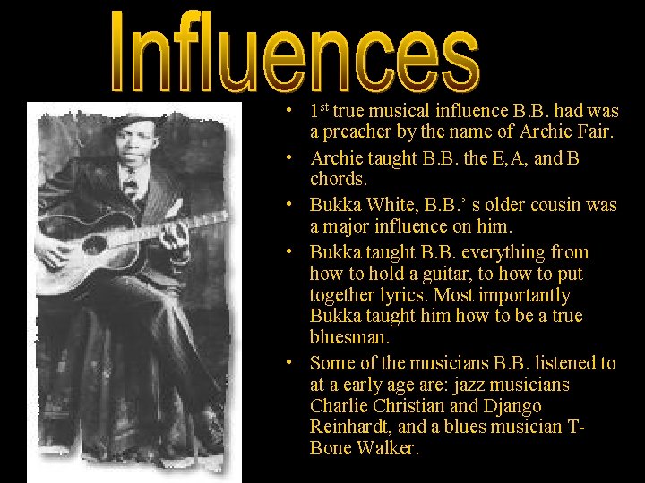  • 1 st true musical influence B. B. had was a preacher by