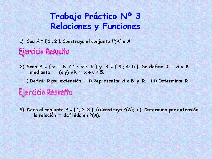 Trabajo Práctico Nº 3 Relaciones y Funciones 1) Sea A = { 1 ;