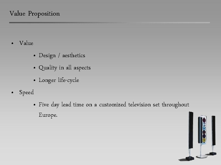 Value Proposition • Value Design / aesthetics • Quality in all aspects • Longer