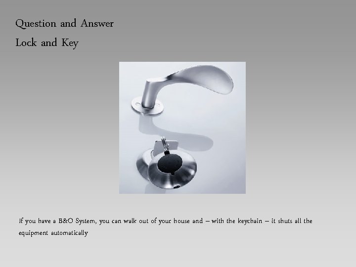 Question and Answer Lock and Key If you have a B&O System, you can