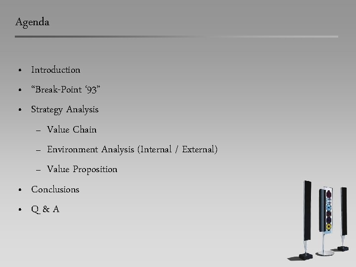 Agenda • • • Introduction “Break-Point ‘ 93” Strategy Analysis – Value Chain –