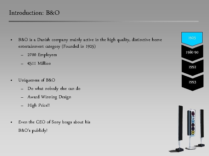 Introduction: B&O • B&O is a Danish company mainly active in the high quality,