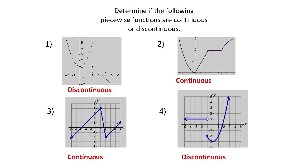 Determine if the following piecewise functions are continuous or discontinuous. 1) 2) Continuous Discontinuous