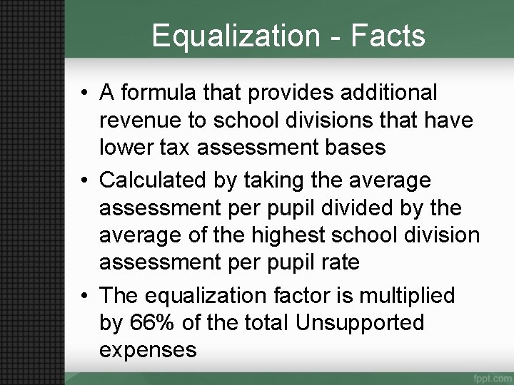 Equalization - Facts • A formula that provides additional revenue to school divisions that