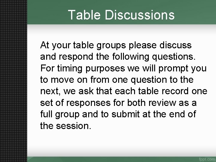 Table Discussions At your table groups please discuss and respond the following questions. For