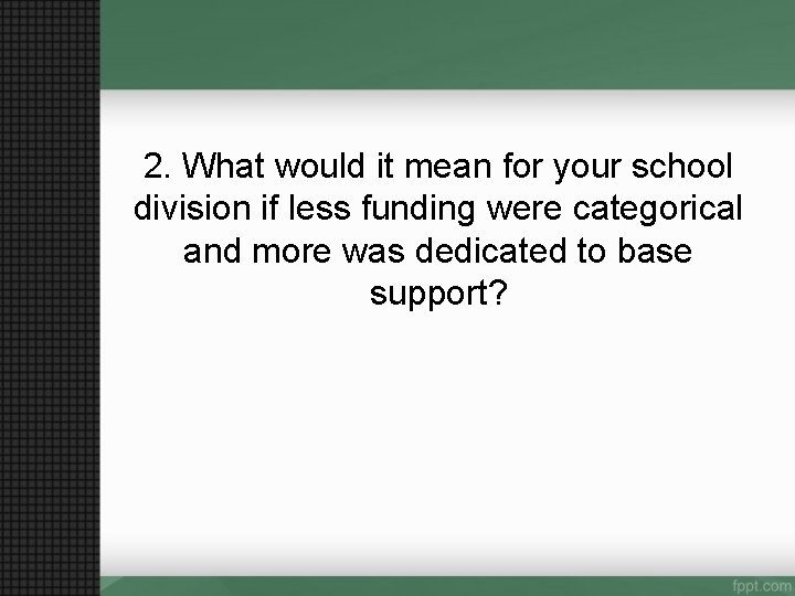 2. What would it mean for your school division if less funding were categorical