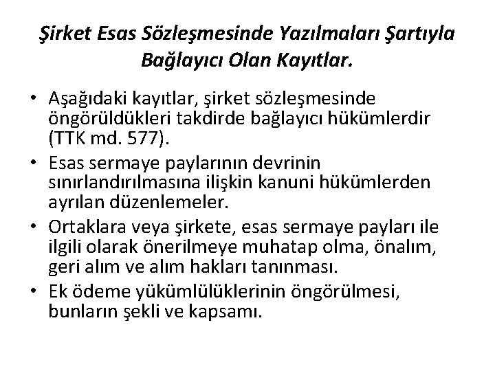 Şirket Esas Sözleşmesinde Yazılmaları Şartıyla Bağlayıcı Olan Kayıtlar. • Aşağıdaki kayıtlar, şirket sözleşmesinde öngörüldükleri