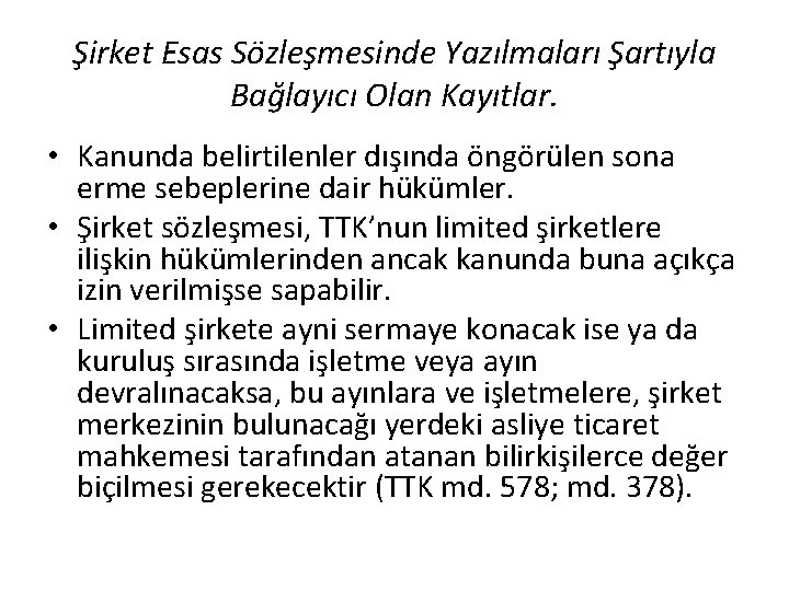 Şirket Esas Sözleşmesinde Yazılmaları Şartıyla Bağlayıcı Olan Kayıtlar. • Kanunda belirtilenler dışında öngörülen sona