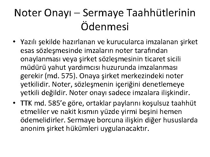 Noter Onayı – Sermaye Taahhütlerinin Ödenmesi • Yazılı şekilde hazırlanan ve kurucularca imzalanan şirket